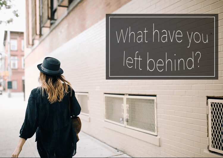 What Have You Left Behind?